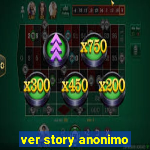 ver story anonimo